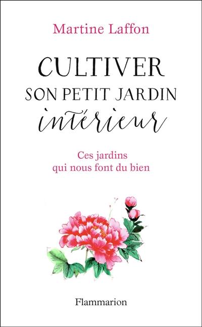 Cultiver son petit jardin intérieur : ces jardins qui nous font du bien