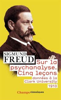 Sur la psychanalyse : cinq leçons données à la Clark university : 1910