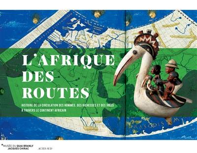 L'Afrique des routes : histoire de la circulation des hommes, des richesses et des idées à travers le continent africain