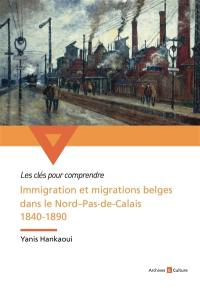 Immigration et migrations belges dans le Nord-Pas-de-Calais, 1840-1890 : un long fleuve tranquille de l'assimilation ?