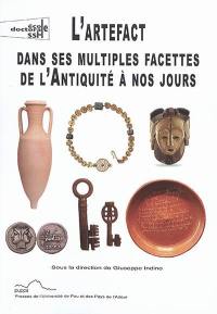 L'artefact dans ses multiples facettes de l'Antiquité à nos jours : actes du premier séminaire interdisciplinaire et transfrontalier ED SSH481-Item, Université de Pau et des Pays de l'Adour, 12-13 avril 2018