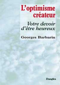 L'optimisme créateur : votre devoir d'être heureux