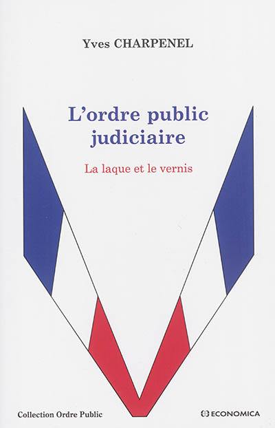 L'ordre public judiciaire : la laque et le vernis