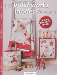 Les patchworks brodés de Marie : broderie, patchwork, couture