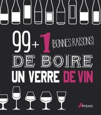 99 + 1 (bonnes raisons) de boire un verre de vin