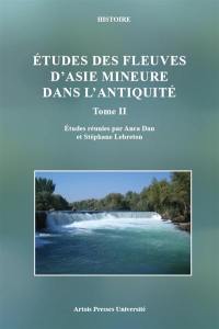 Etudes des fleuves d'Asie Mineure dans l'Antiquité. Vol. 2