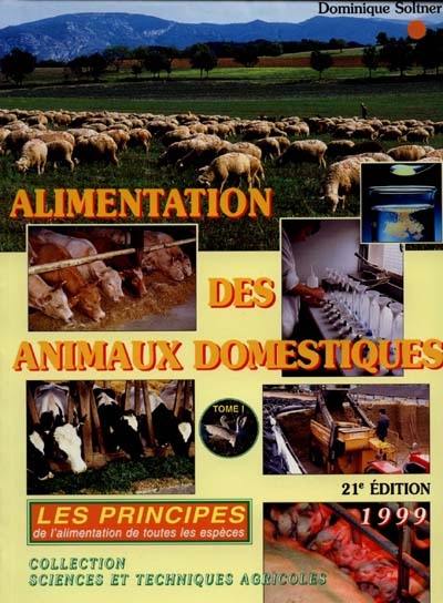 Alimentation des animaux domestiques. Vol. 1. Les principes de l'alimentation de toutes les espèces