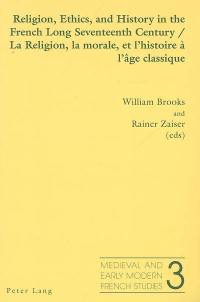 Religion, ethics, and history in the French long seventeenth century. La religion, la morale, et l'histoire à l'âge classique