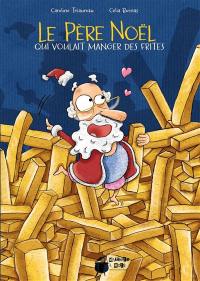 Le Père Noël qui voulait manger des frites