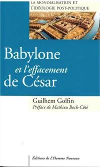 Babylone et l'effacement de César : la mondialisation et l'idéologie post-politique