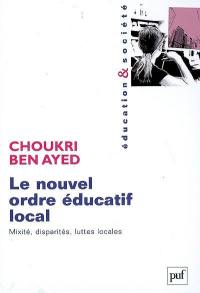 Le nouvel ordre éducatif local : mixité, disparités, luttes locales