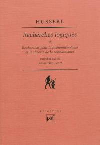 Recherches logiques. Vol. 2-1. Recherches pour la phénoménologie et la théorie de la connaissance : première partie, recherches I et II