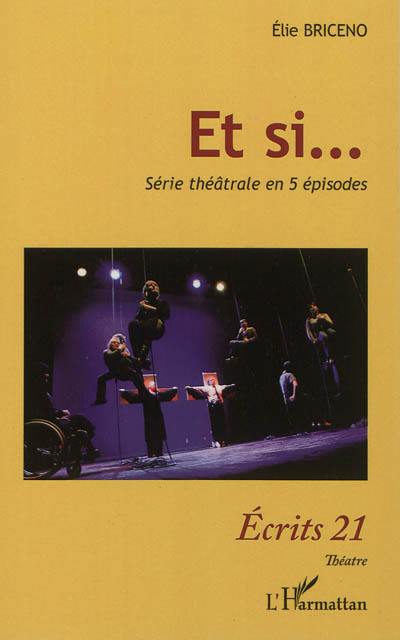 Et si... : série théâtrale en 5 épisodes