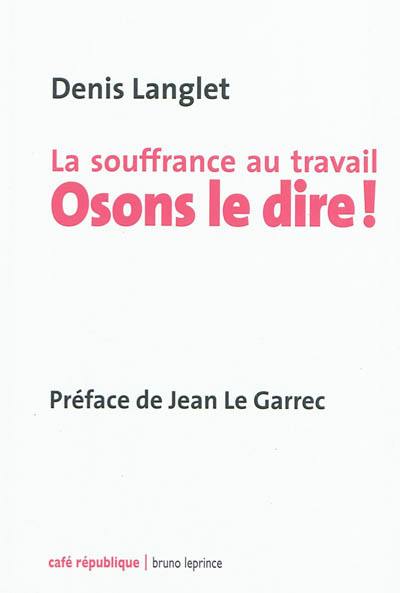 La souffrance au travail : osons le dire !