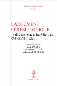 L'argument hérésiologique, l'Eglise ancienne et les Réformes, XVIe-XVIIe siècles : actes du cinquième colloque de patristique de Tours, 10-11 septembre 2010