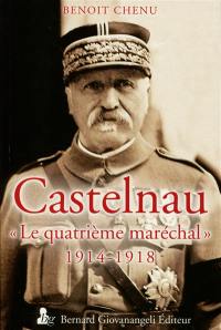 Castelnau : le quatrième maréchal : 1914-1918