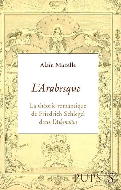 L'arabesque : la théorie romantique de Friedrich Schlegel à l'époque de l'Athenäum