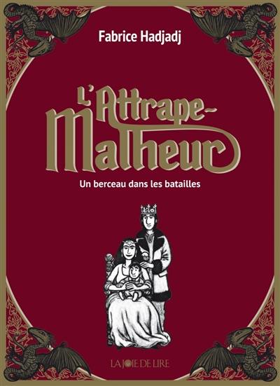 L'attrape-malheur. Vol. 3. Un berceau dans les batailles