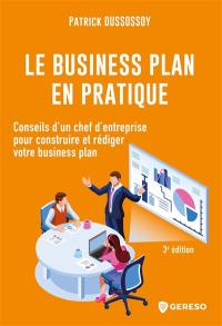 Le business plan en pratique : conseils d'un chef d'entreprise pour construire et rédiger votre business plan