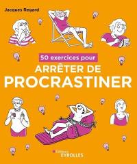 50 exercices pour arrêter de procrastiner