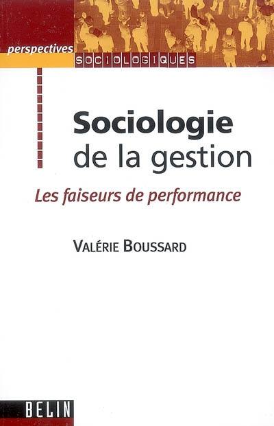 Sociologie de la gestion : les faiseurs de performance