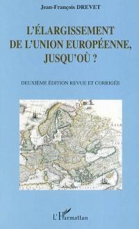 L'élargissement de l'Union européenne, jusqu'où ?