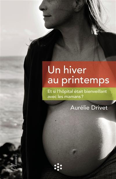 Un hiver au printemps : et si l'hôpital était bienveillant avec les mamans ?