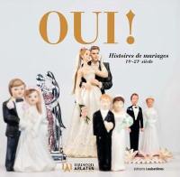 Oui ! Histoires de mariages : 18e-21e siècle