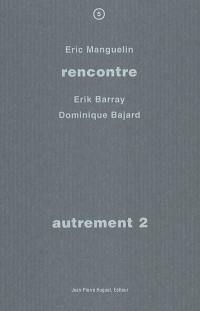 Autrement. Vol. 2. Rencontre avec Erik Barray, Dominique Bajard