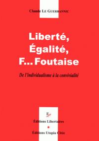 Liberté, égalité, f...foutaises : de l'individualisme à la convivialité