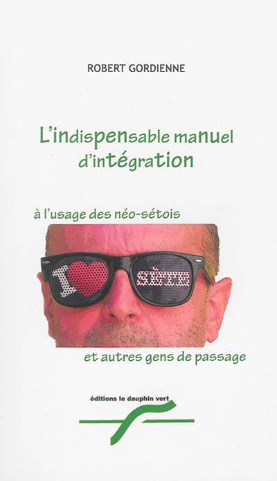 L'indispensable manuel d'intégration à l'usage des Néo-Sétois et autres gens de passage