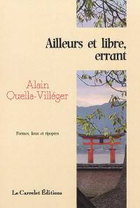 Ailleurs et libre, errant : poèmes, lieux et ripopées