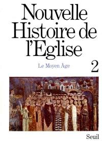 Nouvelle histoire de l'Eglise. Vol. 2. Le Moyen âge