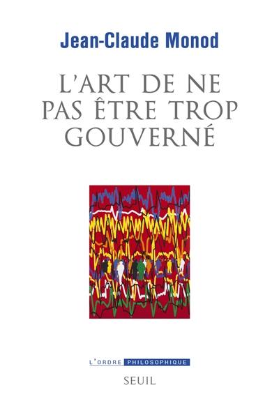 L'art de ne pas être trop gouverné : sur les crises de gouvernementalité