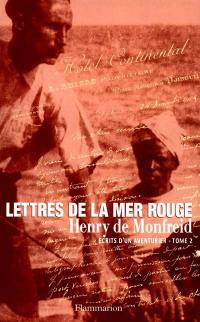 Ecrits d'aventurier. Vol. 2. Lettres de la mer Rouge