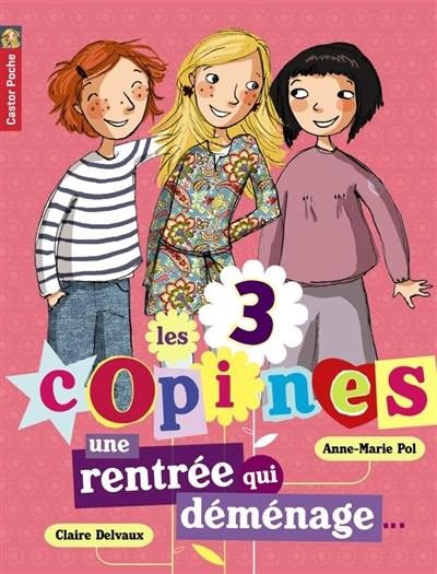 Les 3 copines. Vol. 1. Une rentrée qui déménage