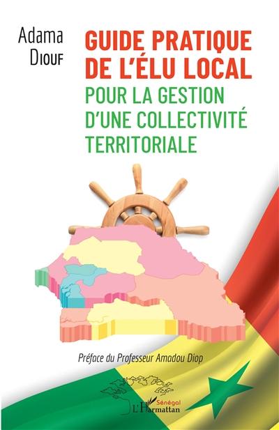 Guide pratique de l'élu local : pour la gestion d'une collectivité territoriale