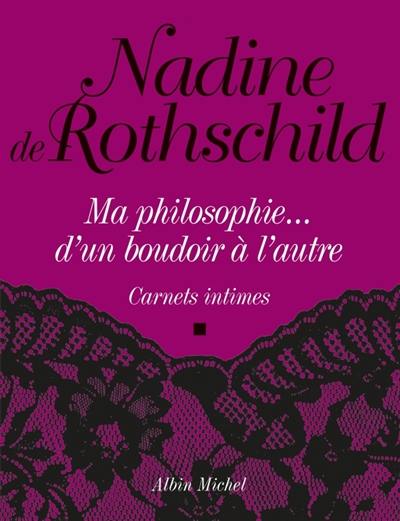 Ma philosophie... d'un boudoir à l'autre : carnets intimes