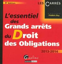 L'essentiel des grands arrêts du droit des obligations : 2013-2014