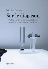 Sur le diapason : autour d'un cycle de création, entre son, science et lumière