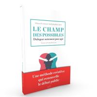 Le champ des possibles : dialoguer autrement pour agir