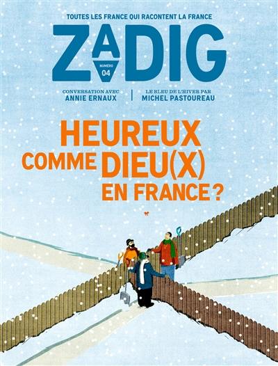 Zadig : toutes les France qui racontent la France, n° 4. Heureux comme Dieu(x) en France ? Zadig : toutes les France qui racontent la France, n° 4. Heureux comme Dieu(x) en France ?