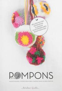 Pompons : réaliser pas à pas des pompons classiques ou extraordinaires selon vos envies !