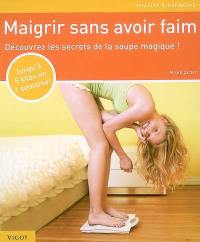 Maigrir sans avoir faim : découvrez les secrets de la soupe magique !