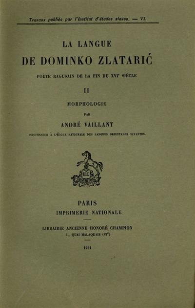 La langue de Dominko Zlataric, poète ragusain de la fin du XVIe siècle. Vol. 2. Morphologie