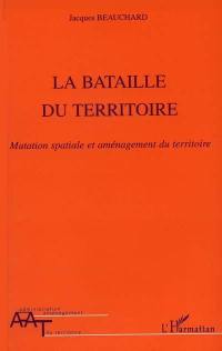 La bataille du territoire : mutation spatiale et aménagement du territoire