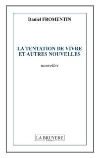 LA TENTATION DE VIVRE ET AUTRES NOUVELLES