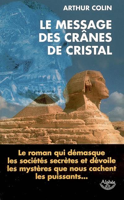 Le message des crânes de cristal : roman initiatique