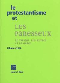 Le protestantisme et les paresseux : le travail, les oeuvres et la Grâce