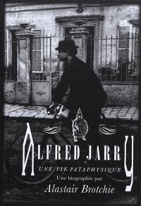 Alfred Jarry : une vie pataphysique